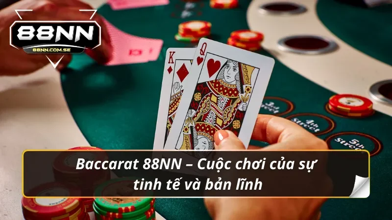 Baccarat 88NN – Nơi Dân Cá Cược Thứ Thiệt Thể Hiện Đẳng Cấp 1 Baccarat 88NN: Game bài không dành cho kẻ thiếu tự tin