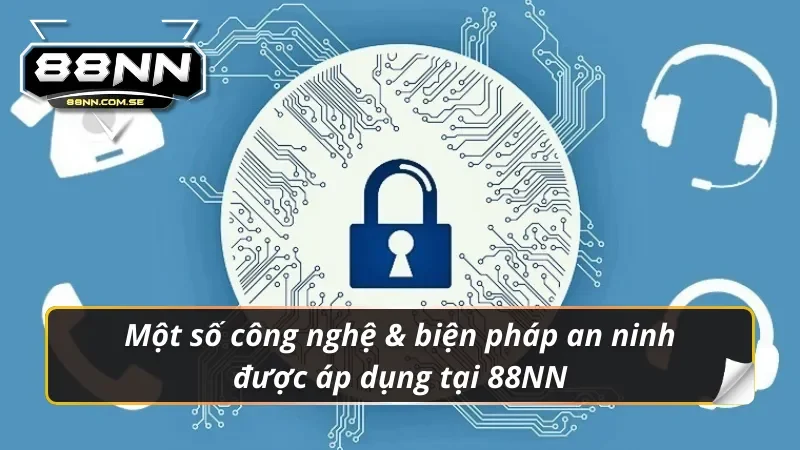 Tất Tần Tật Những Điều Cần Biết Về Chính Sách Bảo Mật 88NN 4 Những công nghệ & biện pháp trong chính sách bảo mật 88NN