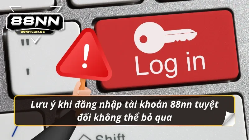 Đăng Nhập 88NN - Link Trang Chủ Chính Thức Không Bị Chặn 3 Lưu ý khi đăng nhập 88nn quan trọng