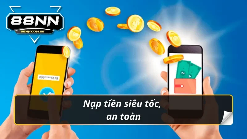 Nạp Tiền 88NN - Hướng Dẫn Lên Điểm Nhanh Chóng Nhất 2026 2 Nạp tiền 88nn siêu tốc, an toàn
