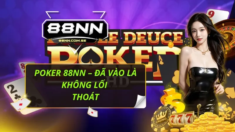 Poker 88NN – Đã Vào Là Không Lối Thoát 4 Poker 88NN