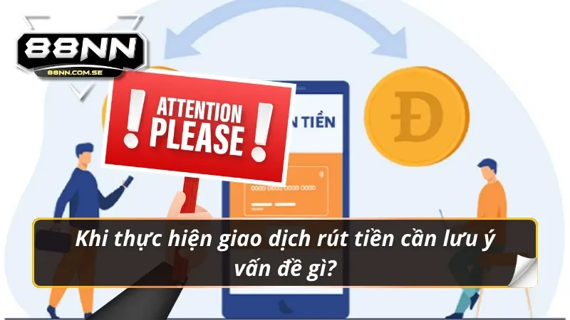 Rút Tiền 88NN - Hướng Dẫn Siêu Tốc | Thành Công 100% 4 Lưu ý khi rút tiền 88nn