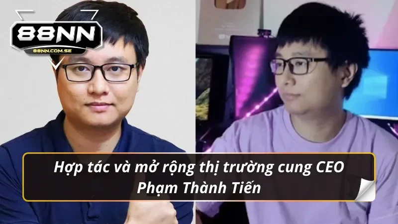 Phạm Thành Tiến - Không Gì Cản Trở Được Sự Thành Công 3 Cùng hợp tác và mở rộng với nhiều đơn vị nổi tiếng