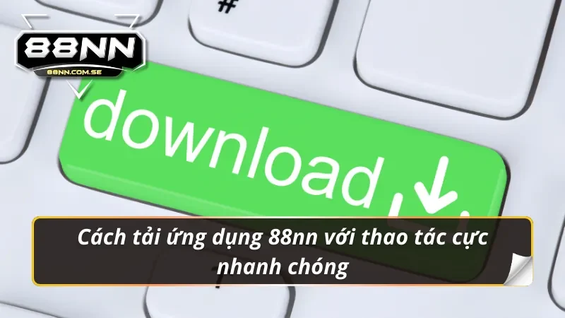 Tải App 88NN - Cho iOS/Android | Link Chính Thức Nhận Code VIP 3 Tải app 88nn cực nhanh chóng