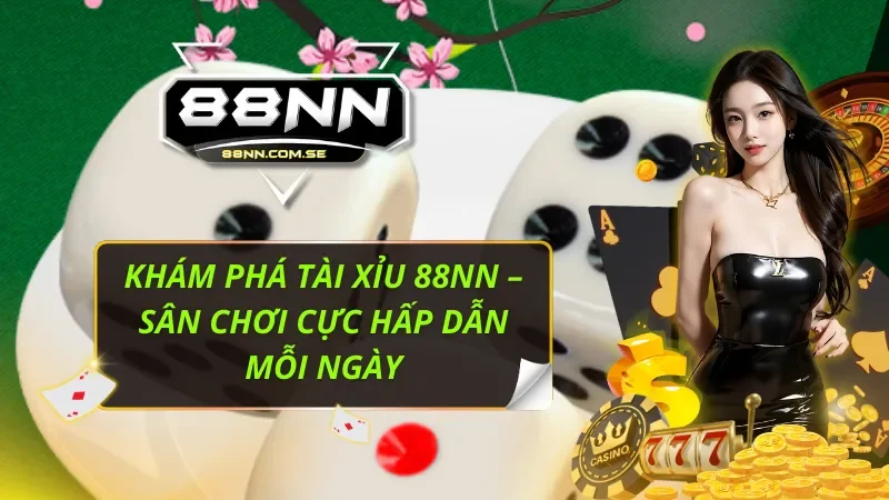 Khám Phá Tài Xỉu 88nn – Sân Chơi Cực Hấp Dẫn Mỗi Ngày 1 Tài Xỉu 88nn