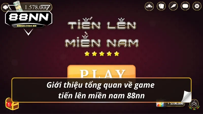 Khám Phá Tiến Lên Miền Nam 88NN Đầy Hấp Dẫn Năm 2026 1 Giới thiệu tổng quan về game Tiến Lên Miền Nam 88NN