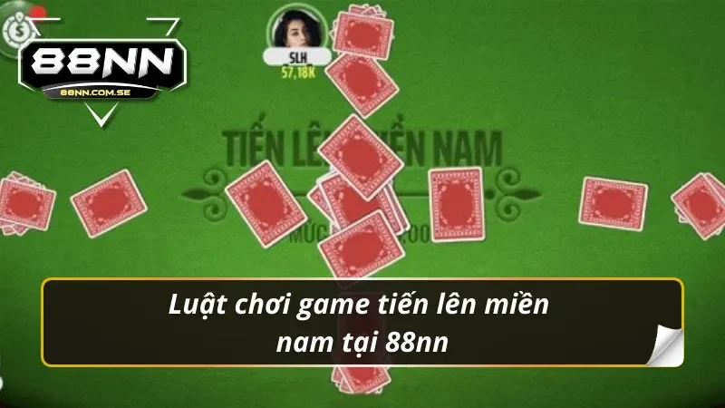 Khám Phá Tiến Lên Miền Nam 88NN Đầy Hấp Dẫn Năm 2026 2 Luật chơi game tiến lên miền nam 88nn
