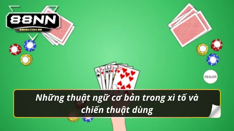 Xì Tố Trực Tuyến Tại 88NN - Bức Phá Mọi Giới Hạn Đỉnh Cao 2 Các thuật ngữ trong game xì tố trực tuyến tại 88NN