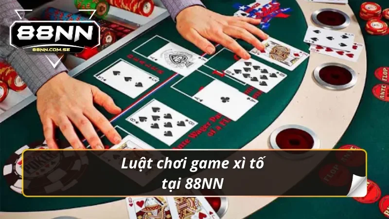 Xì Tố Trực Tuyến Tại 88NN - Bức Phá Mọi Giới Hạn Đỉnh Cao 3 Luật chơi game xì tố trực tuyến tại 88NN