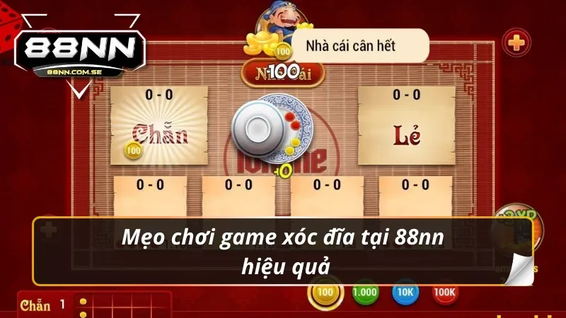 Cách Chơi Xóc Đĩa 88NN Đơn Giản Và Hiệu Quả Nhất 4 Mẹo chơi game xóc đĩa 88nn hiệu quả