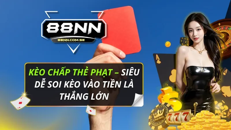 Kèo Chấp Thẻ Phạt – Siêu Dễ Soi Kèo Vào Tiền Là Thắng Lớn 2 Kèo Chấp Thẻ Phạt
