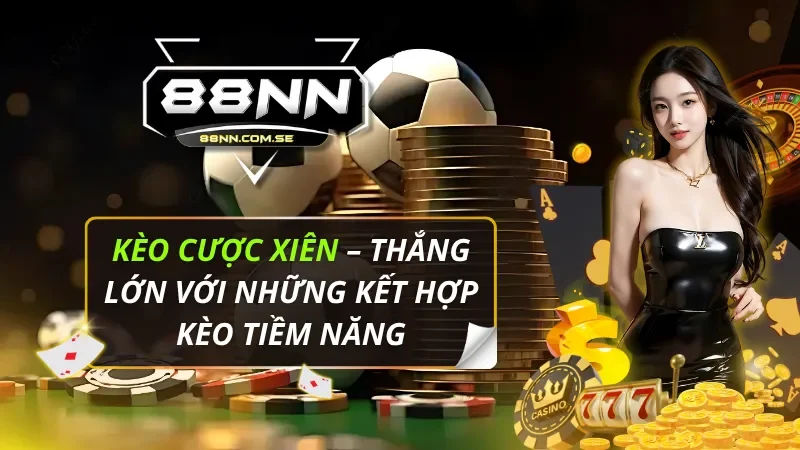 Kèo Cược Xiên – Thắng Lớn Với Những Kết Hợp Kèo Tiềm Năng 1 Kèo Cược Xiên