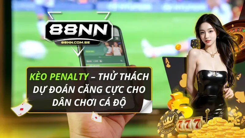 Kèo Penalty – Thử Thách Dự Đoán Cùng Dân Chơi Cá Độ 2026 3 Kèo Penalty