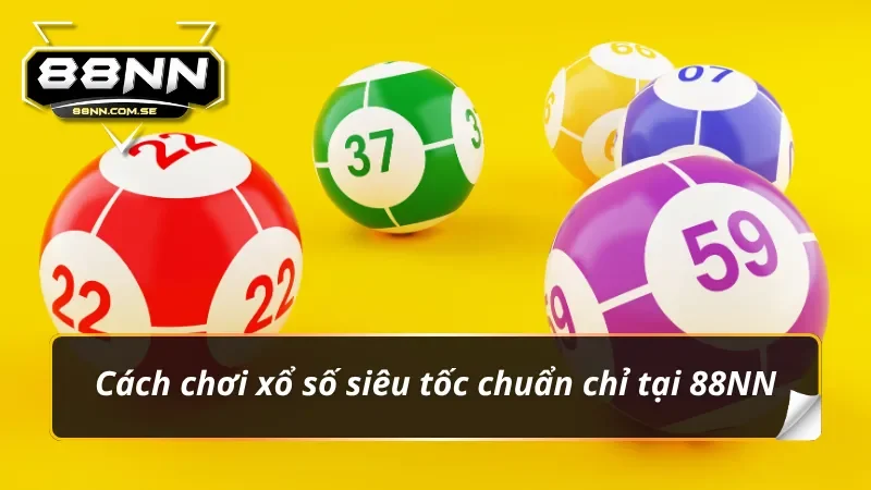 Xổ Số Siêu Tốc 3 Phút – Siêu Phẩm Chọn Số Đổi Đời Tại 88NN 2 Hướng dẫn trải nghiệm xổ số siêu tốc 3 phút cùng 88NN