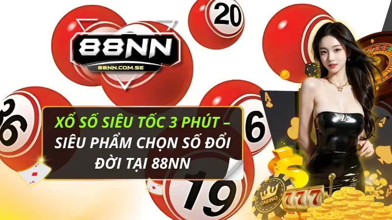 Xổ Số Siêu Tốc 3 Phút – Siêu Phẩm Chọn Số Đổi Đời Tại 88NN 3 Xổ số siêu tốc 3 phút
